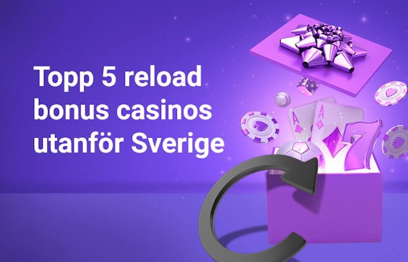 Top 5 casino med reload bonus utanfor sverige