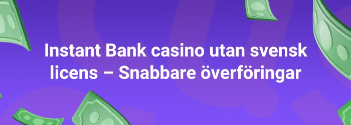 Snabba överföringar med Instant Bank Casino utan svensk licens